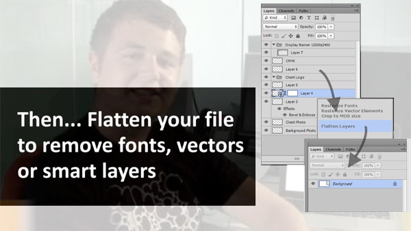 Flatten our file to remove fonts, vectors or smart layers